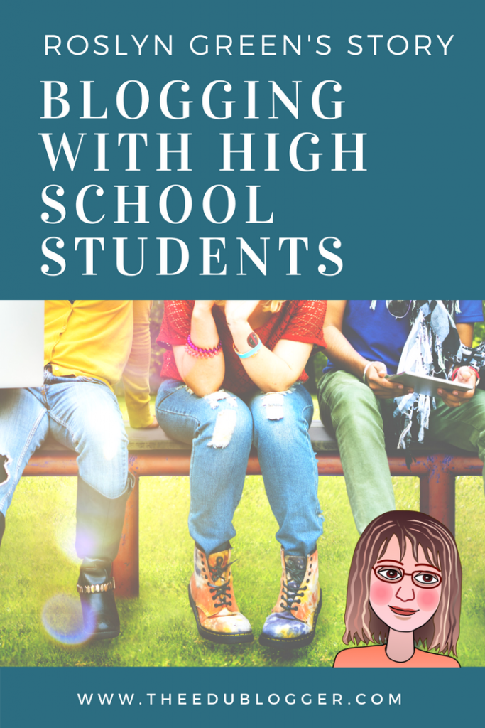 Blogging With High School Students: Roslyn Green’s Story – The Edublogger